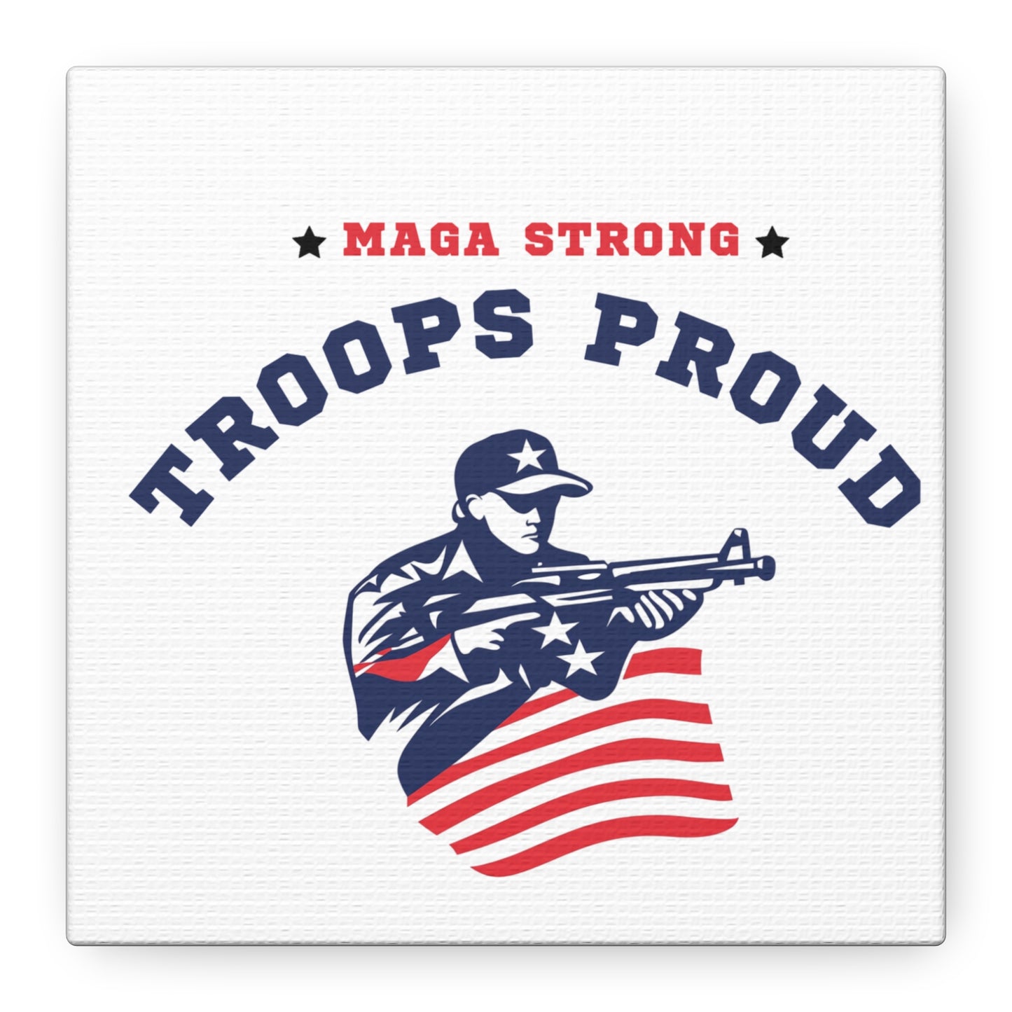 Patriotic Canvas Wall Art - Troops Proud - MAGA Strong Decor