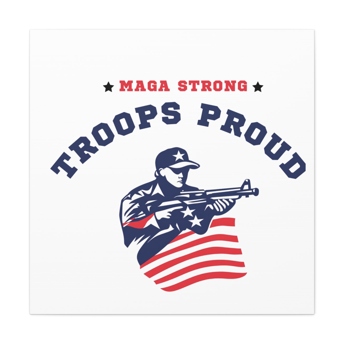 Patriotic Canvas Wall Art - Troops Proud - MAGA Strong Decor