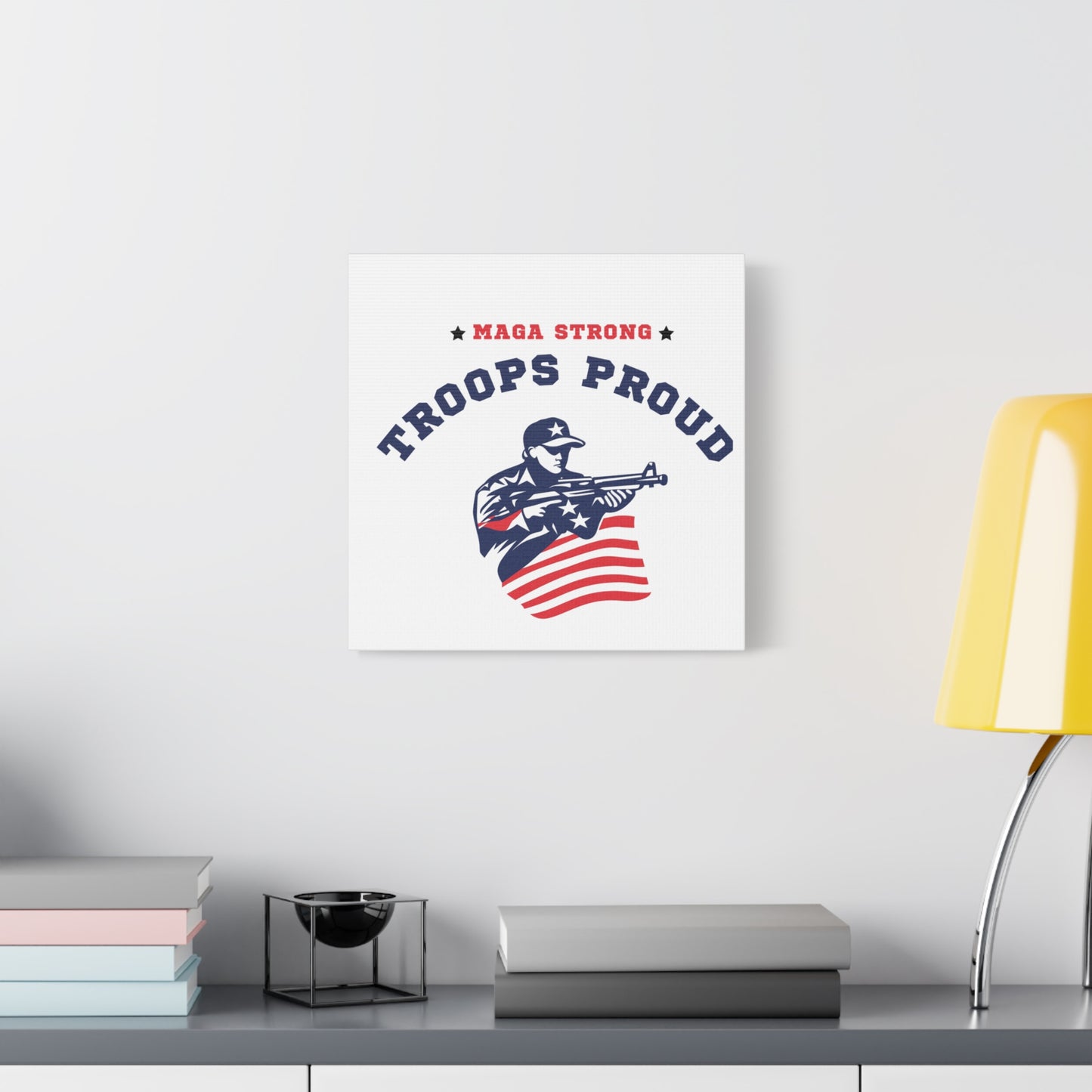 Patriotic Canvas Wall Art - Troops Proud - MAGA Strong Decor
