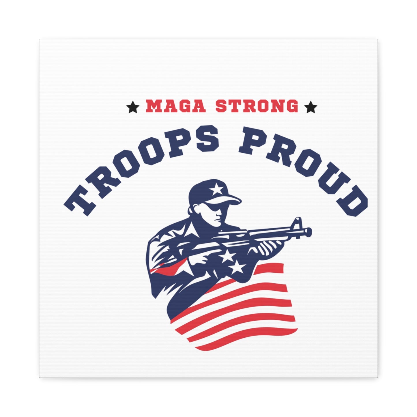Patriotic Canvas Wall Art - Troops Proud - MAGA Strong Decor