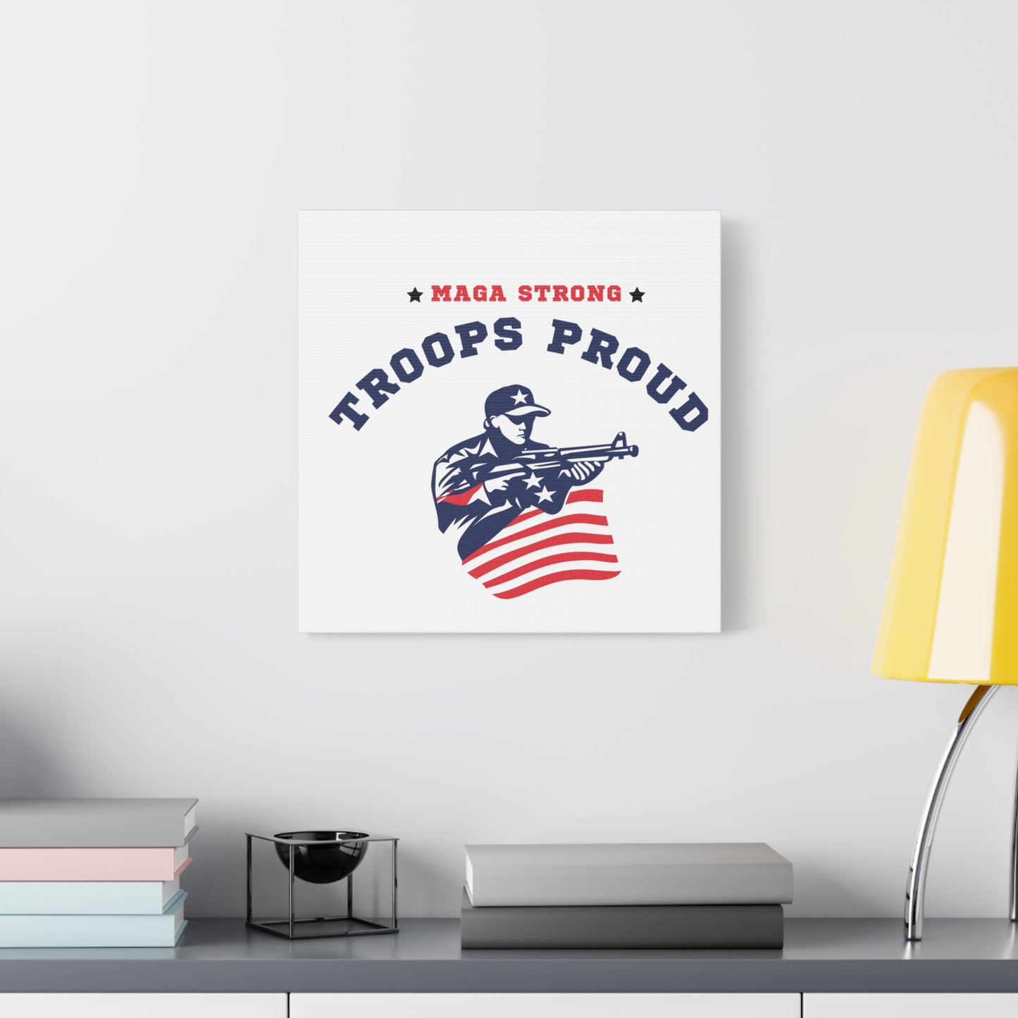 Patriotic Canvas Wall Art - Troops Proud - MAGA Strong Decor