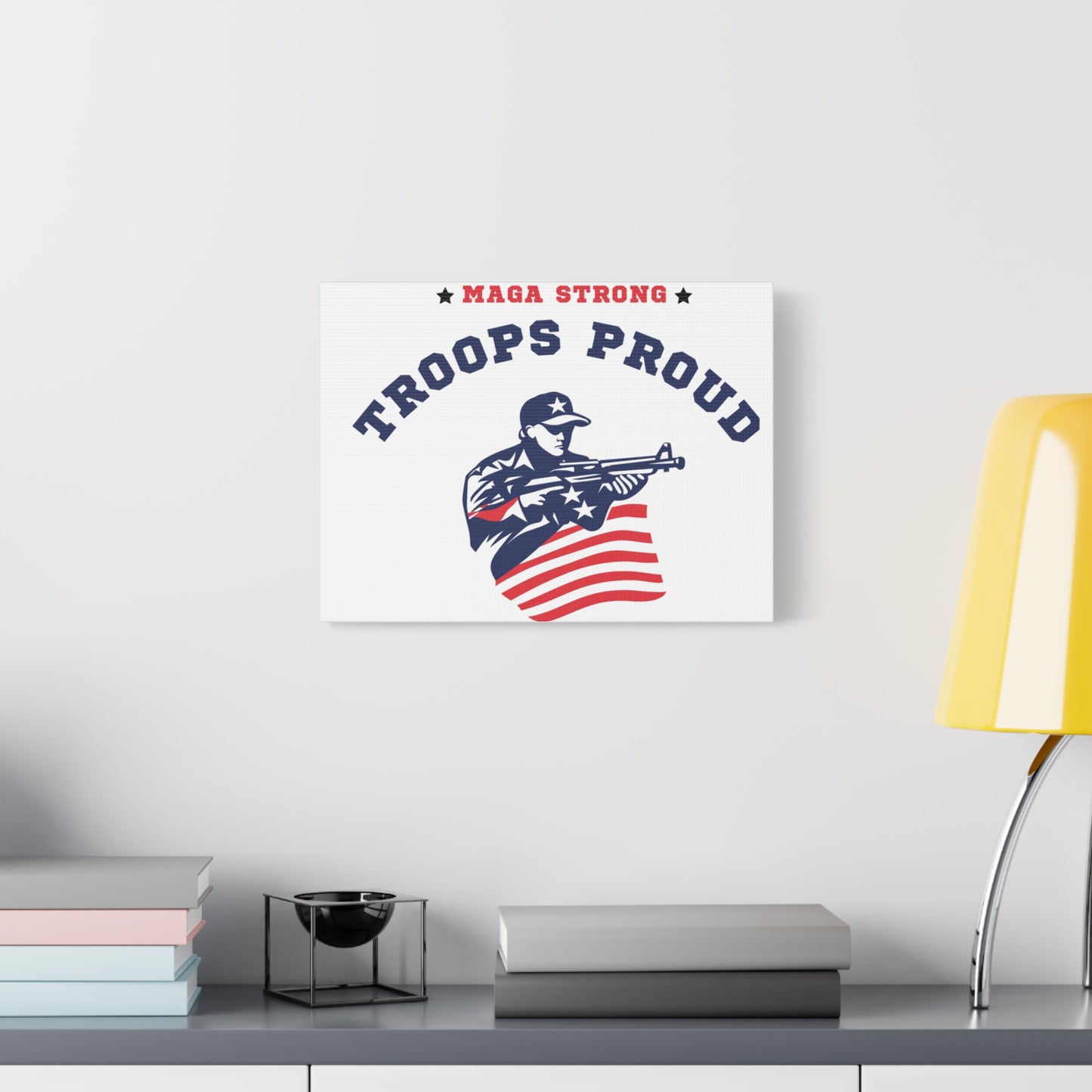 Patriotic Canvas Wall Art - Troops Proud - MAGA Strong Decor